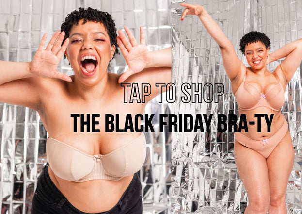 Join the BRA-TY and bag these  Black Friday must-haves!