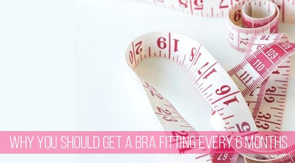 Why You Should Get a Bra Fitting Every 6 Months